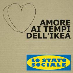Lo Stato Sociale : Amore ai Tempi dell'Ikea